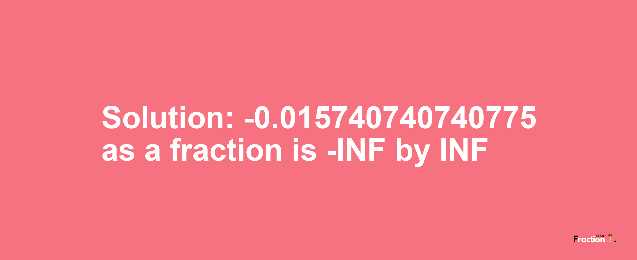 Solution:-0.015740740740775 as a fraction is -INF/INF